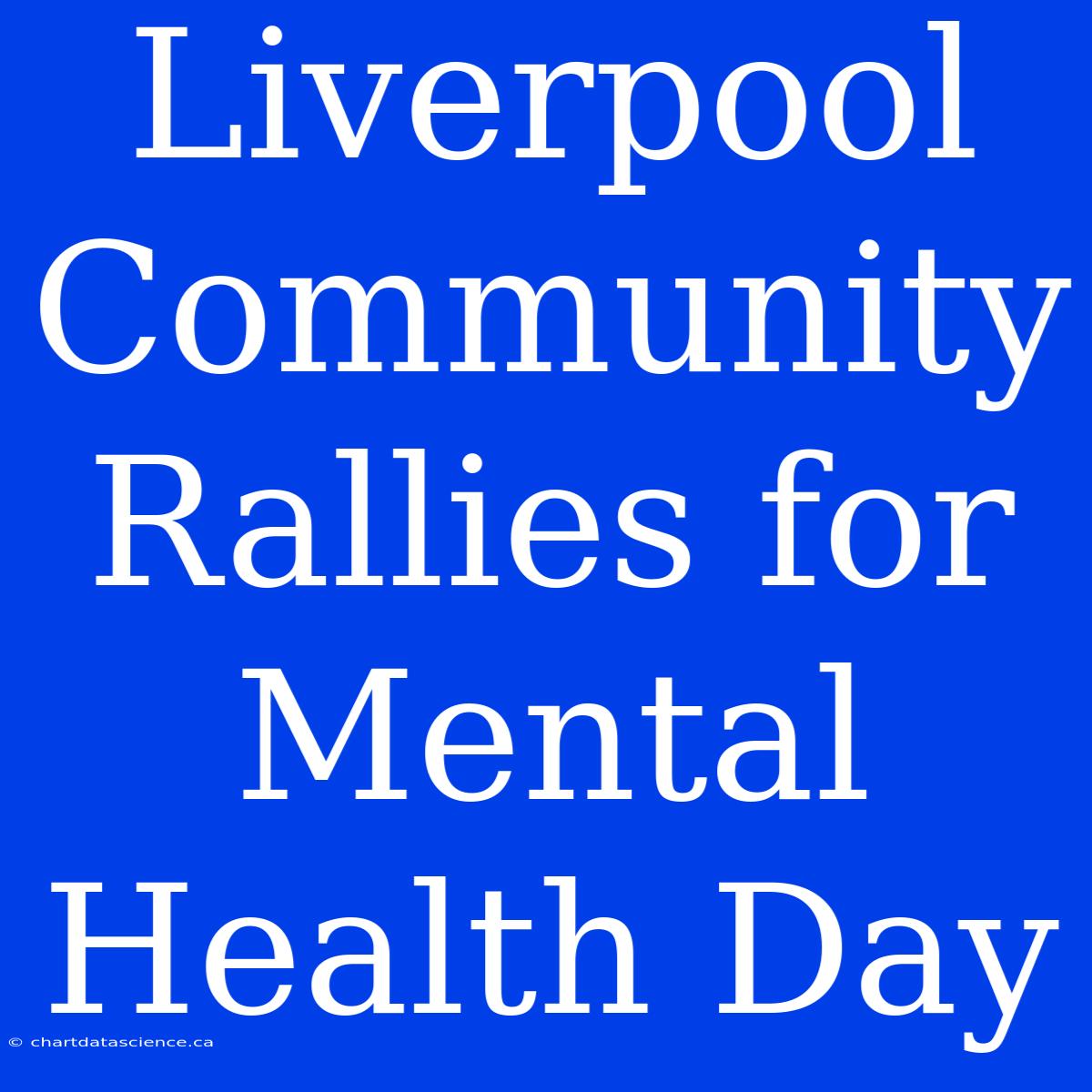 Liverpool Community Rallies For Mental Health Day