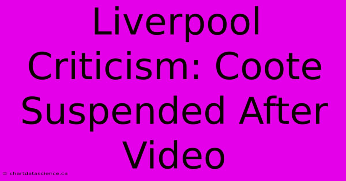 Liverpool Criticism: Coote Suspended After Video 