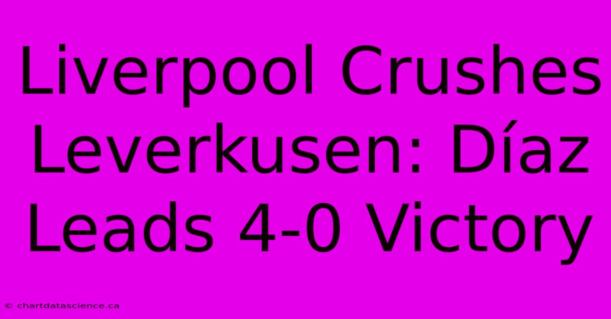 Liverpool Crushes Leverkusen: Díaz Leads 4-0 Victory