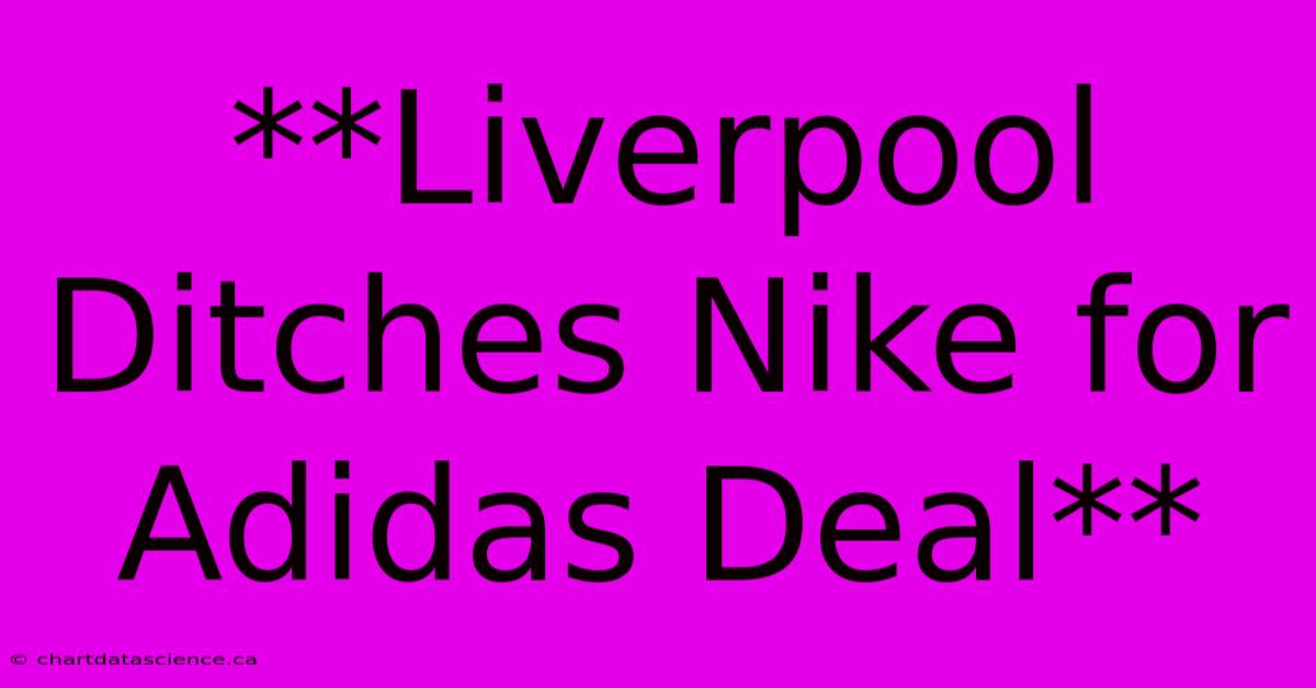 **Liverpool Ditches Nike For Adidas Deal**