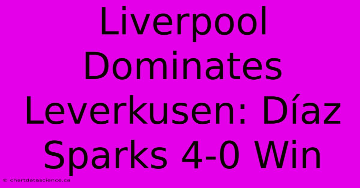 Liverpool Dominates Leverkusen: Díaz Sparks 4-0 Win