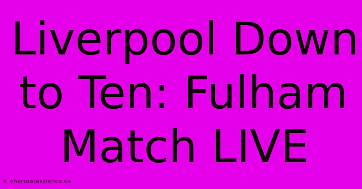 Liverpool Down To Ten: Fulham Match LIVE