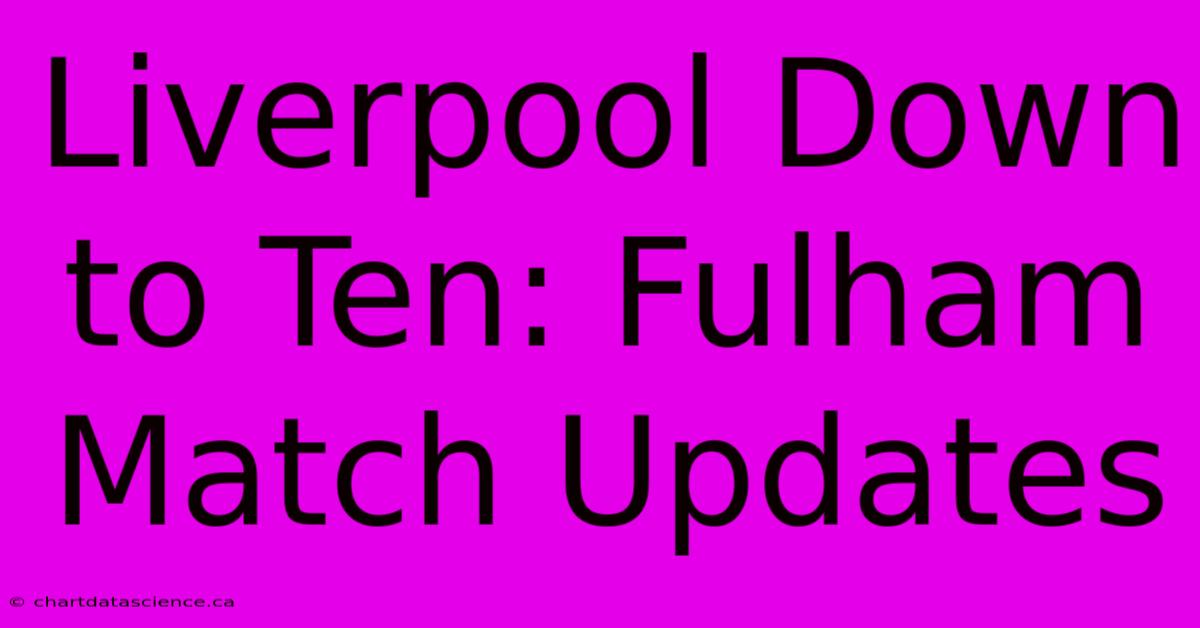 Liverpool Down To Ten: Fulham Match Updates