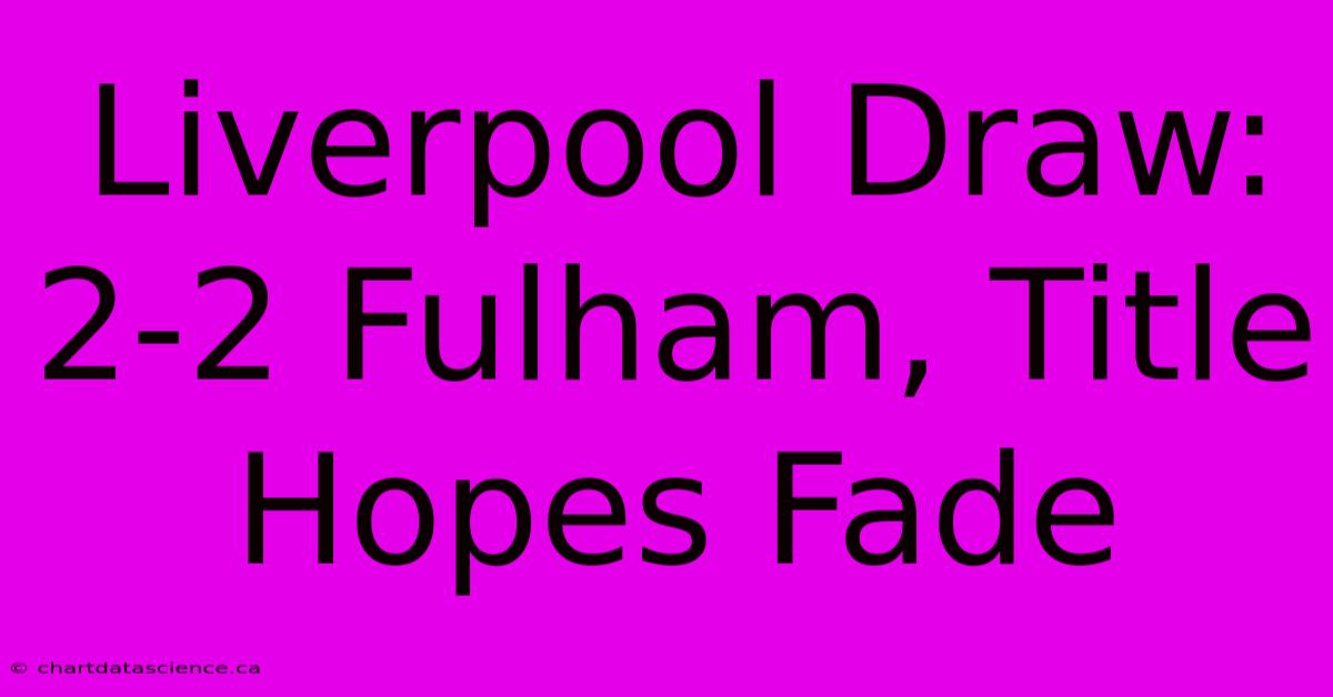 Liverpool Draw: 2-2 Fulham, Title Hopes Fade