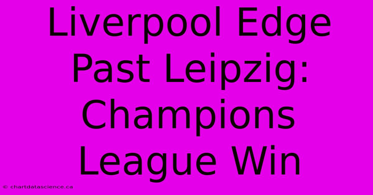 Liverpool Edge Past Leipzig: Champions League Win