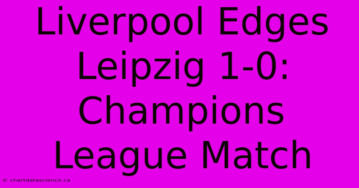 Liverpool Edges Leipzig 1-0: Champions League Match