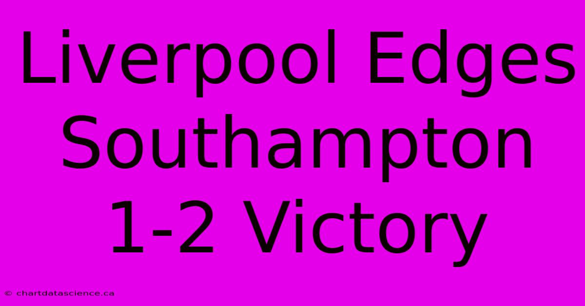 Liverpool Edges Southampton 1-2 Victory