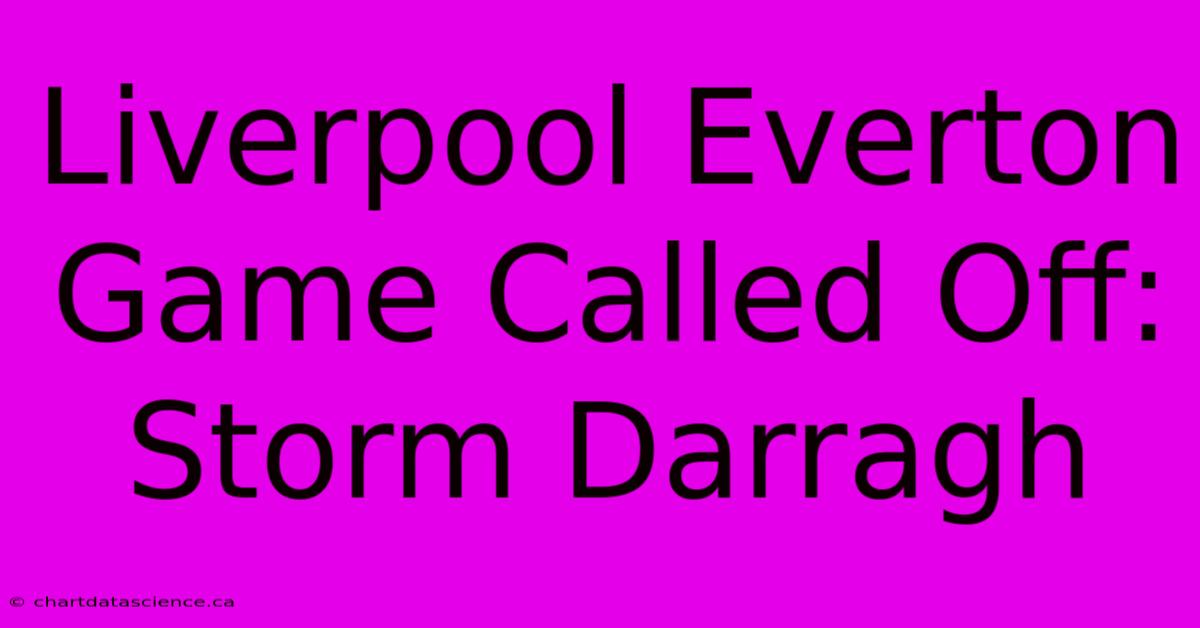 Liverpool Everton Game Called Off: Storm Darragh