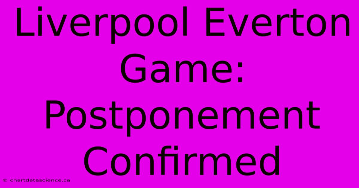 Liverpool Everton Game: Postponement Confirmed