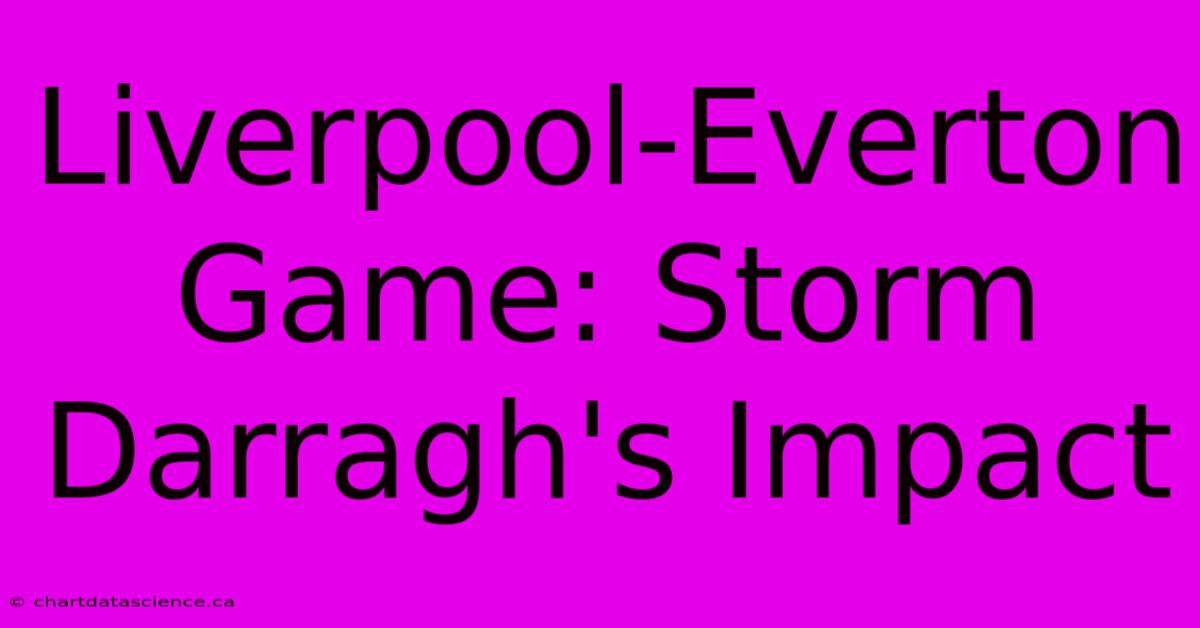 Liverpool-Everton Game: Storm Darragh's Impact