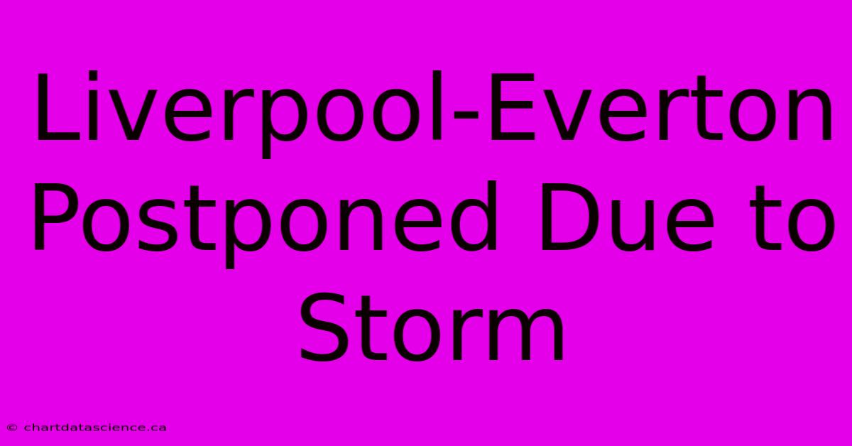 Liverpool-Everton Postponed Due To Storm