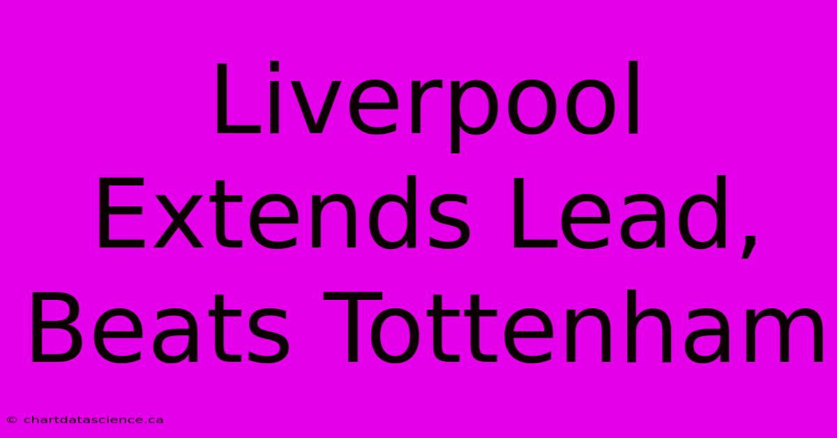 Liverpool Extends Lead, Beats Tottenham