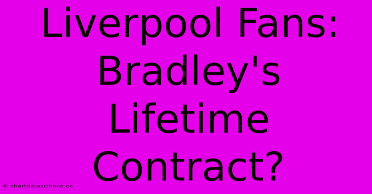 Liverpool Fans: Bradley's Lifetime Contract?