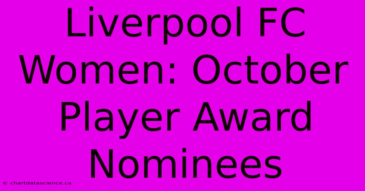 Liverpool FC Women: October Player Award Nominees 