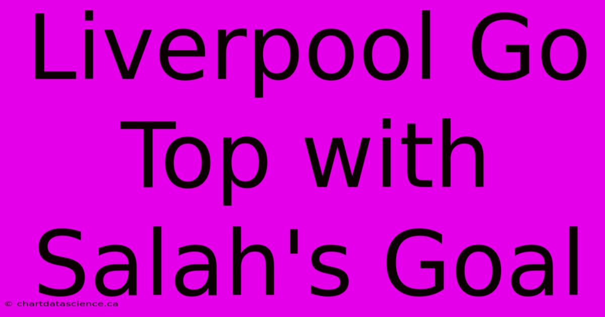 Liverpool Go Top With Salah's Goal