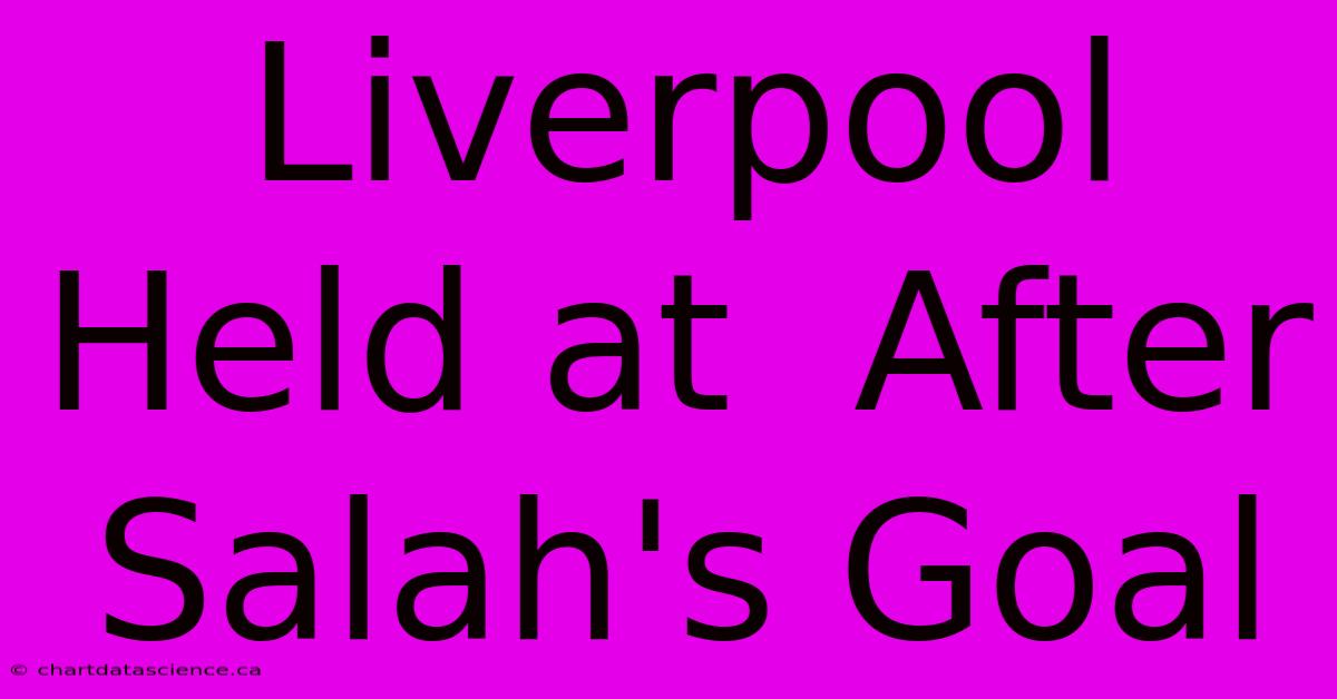 Liverpool Held At  After Salah's Goal 