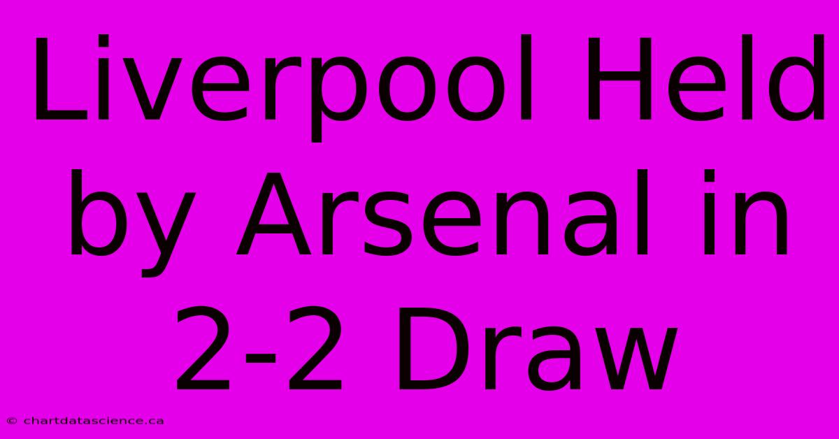 Liverpool Held By Arsenal In 2-2 Draw