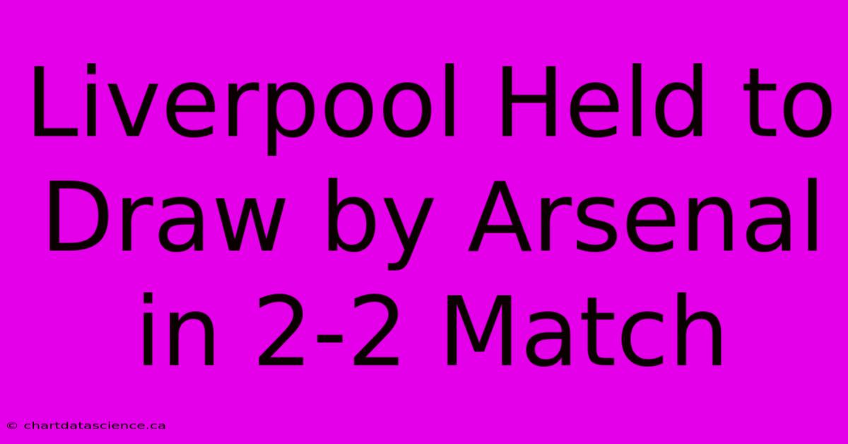 Liverpool Held To Draw By Arsenal In 2-2 Match 