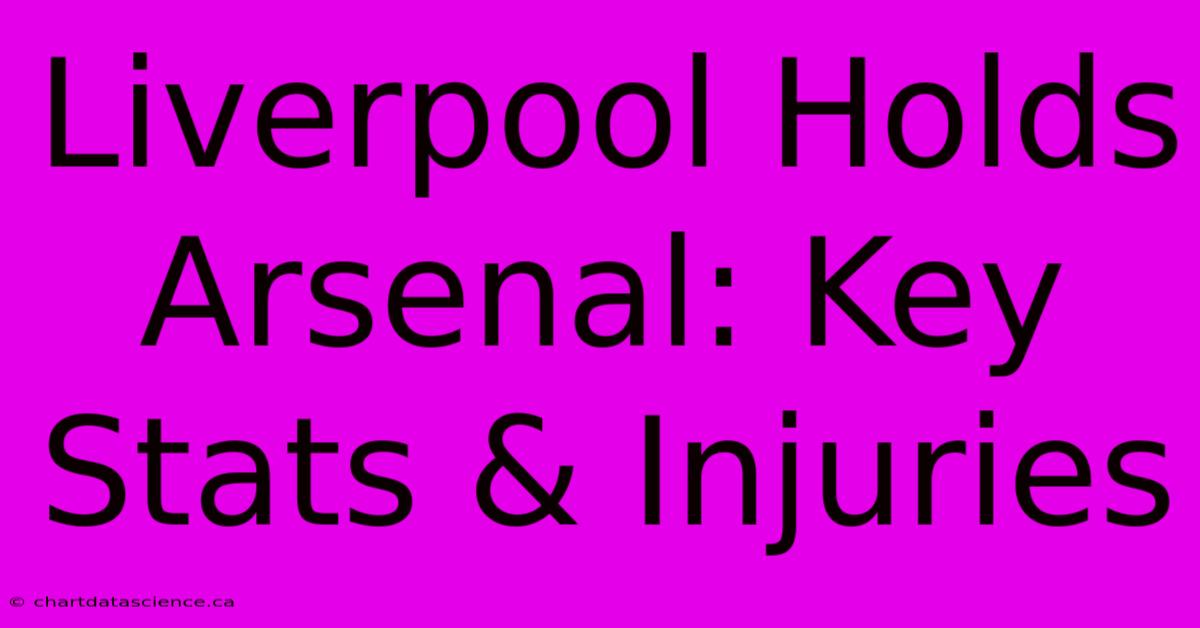 Liverpool Holds Arsenal: Key Stats & Injuries