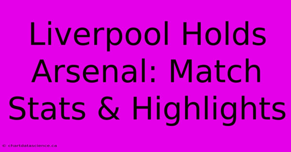 Liverpool Holds Arsenal: Match Stats & Highlights