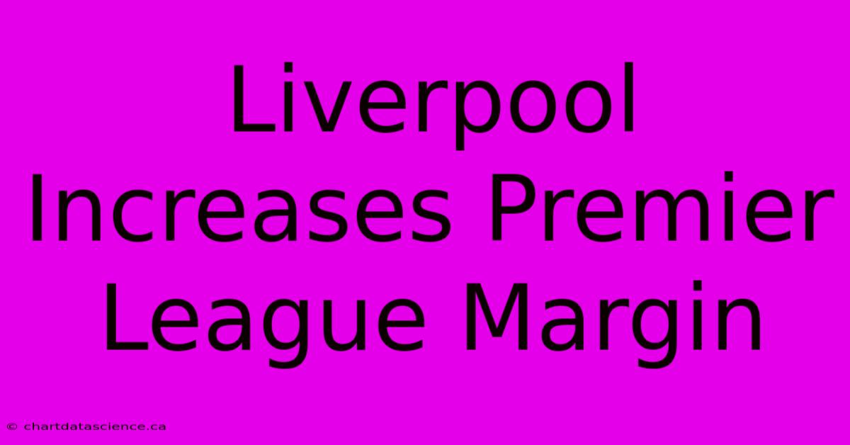 Liverpool Increases Premier League Margin