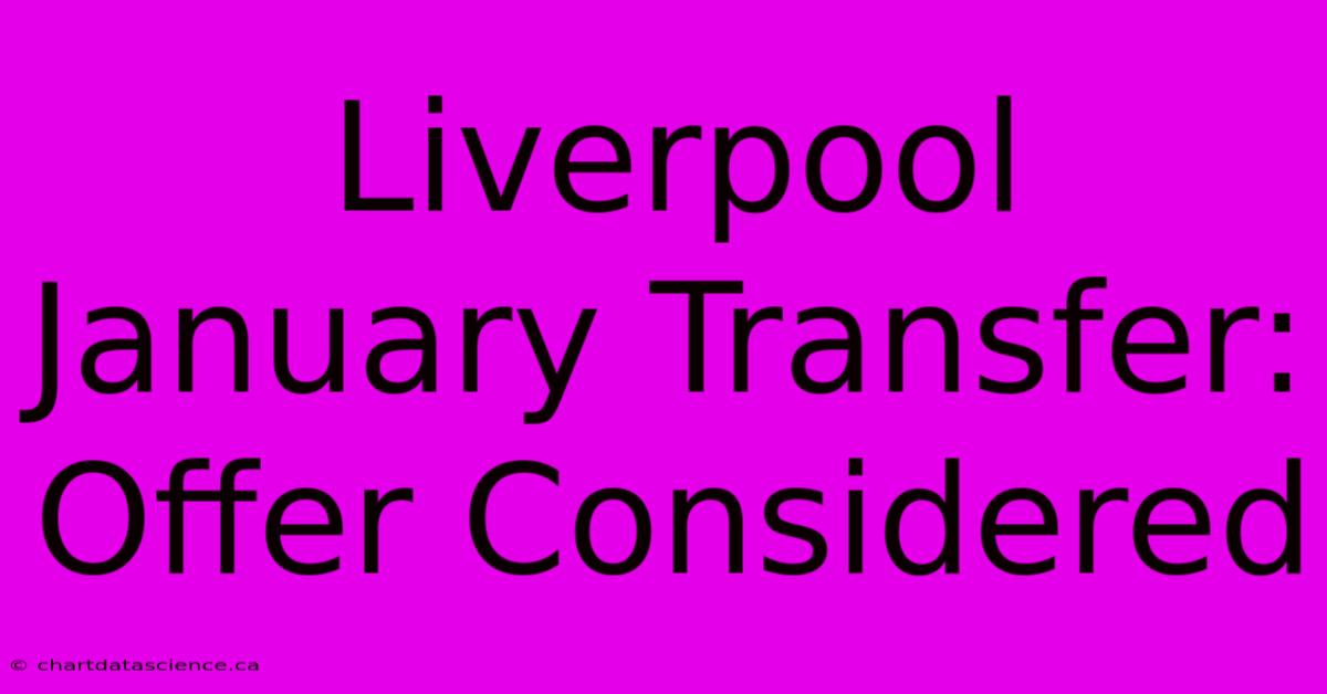 Liverpool January Transfer: Offer Considered