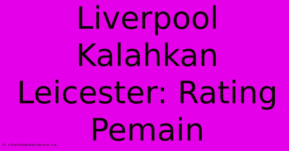 Liverpool Kalahkan Leicester: Rating Pemain