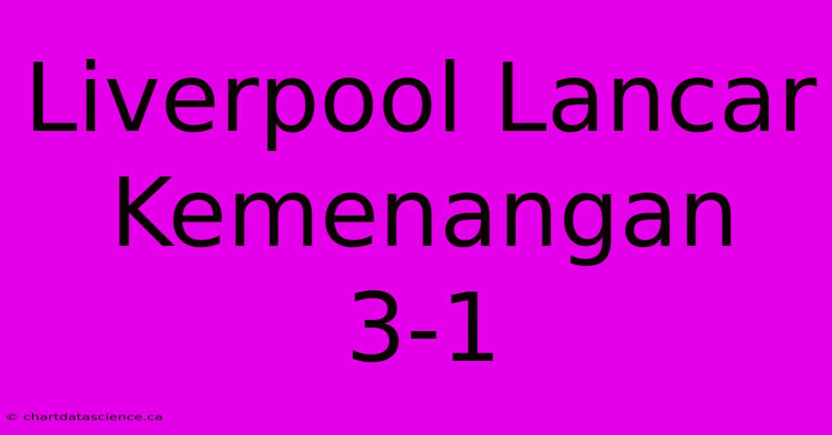 Liverpool Lancar Kemenangan 3-1  