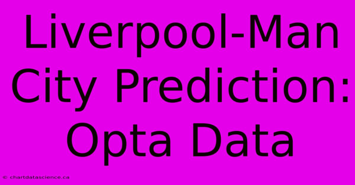 Liverpool-Man City Prediction: Opta Data