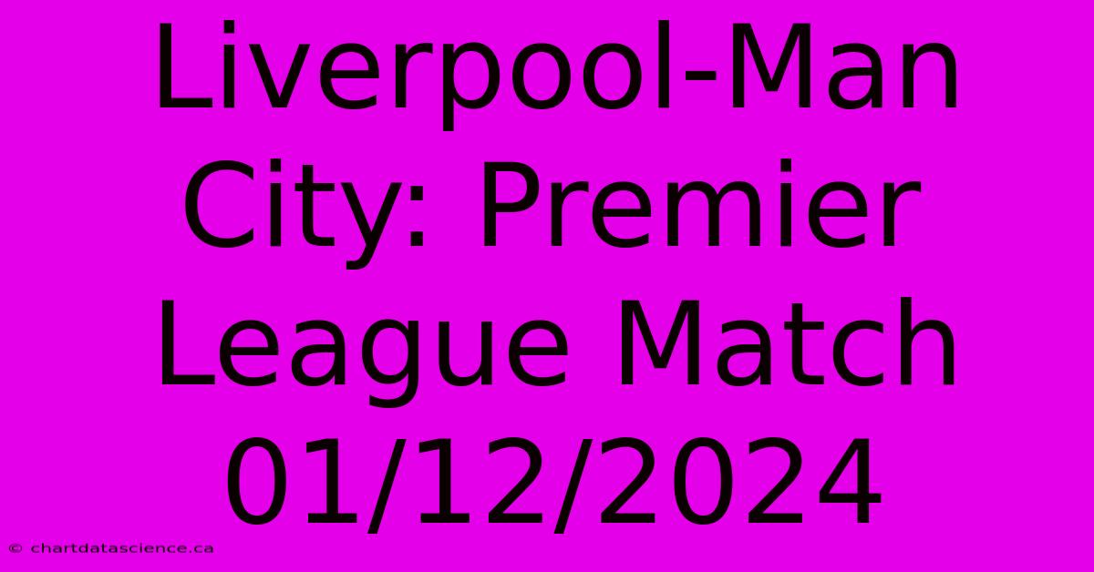 Liverpool-Man City: Premier League Match 01/12/2024