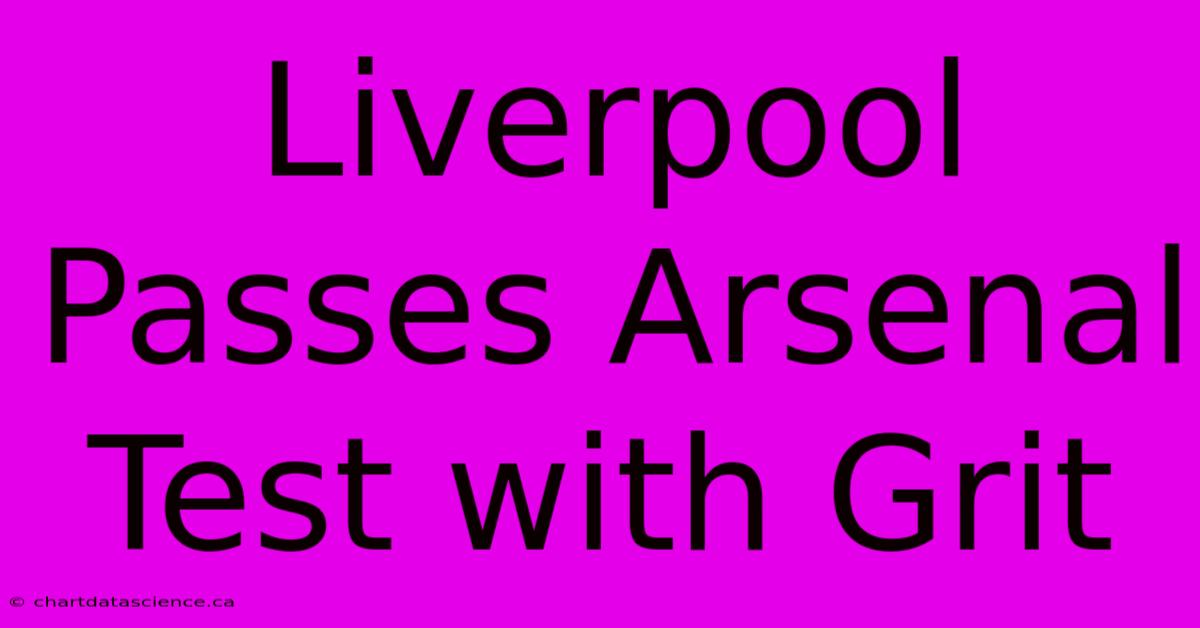 Liverpool Passes Arsenal Test With Grit