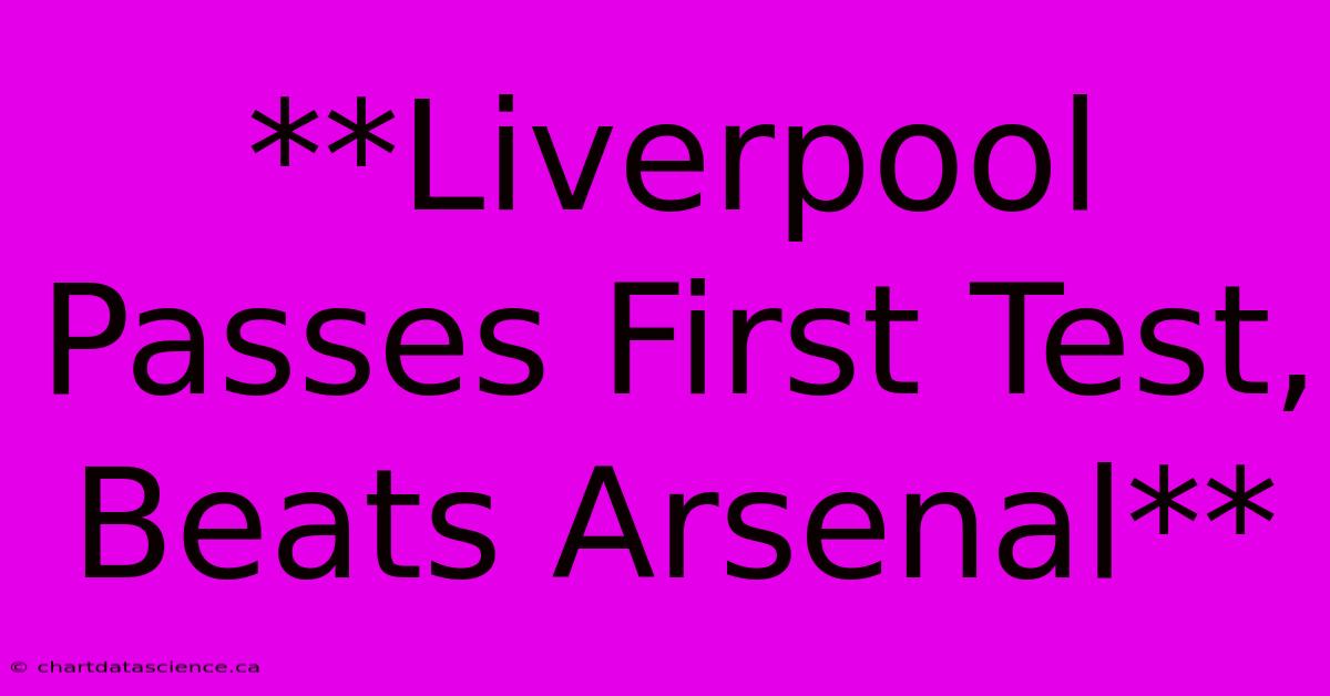 **Liverpool Passes First Test, Beats Arsenal**