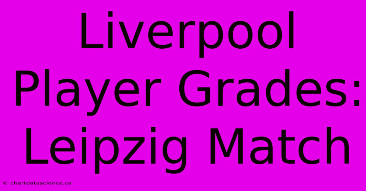 Liverpool Player Grades: Leipzig Match