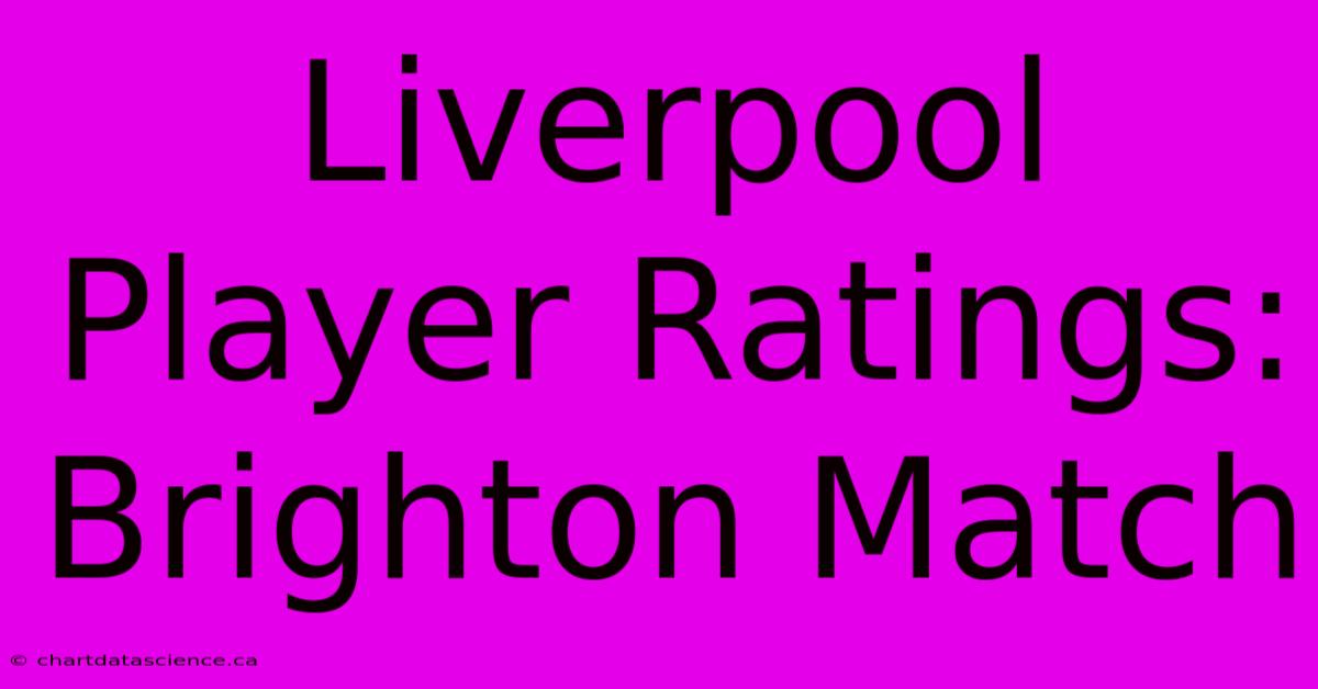 Liverpool Player Ratings: Brighton Match