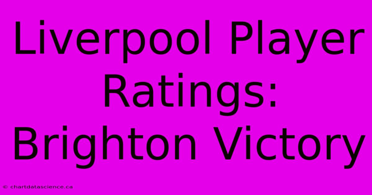 Liverpool Player Ratings: Brighton Victory 