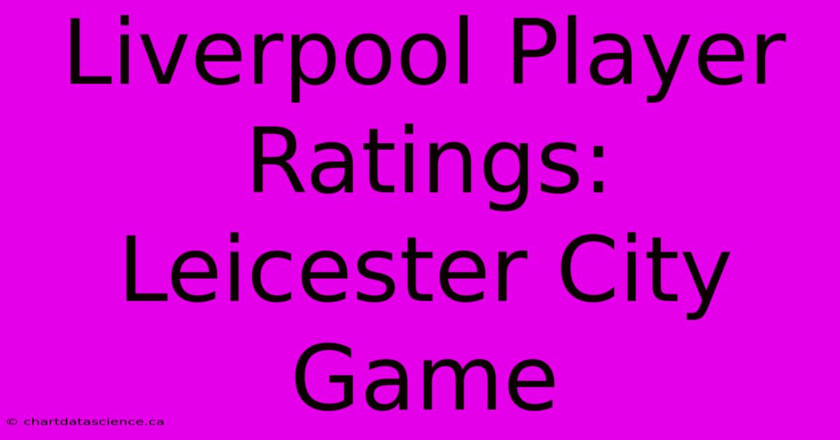 Liverpool Player Ratings: Leicester City Game