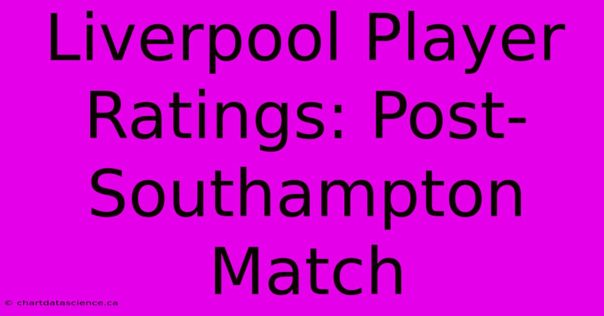 Liverpool Player Ratings: Post-Southampton Match