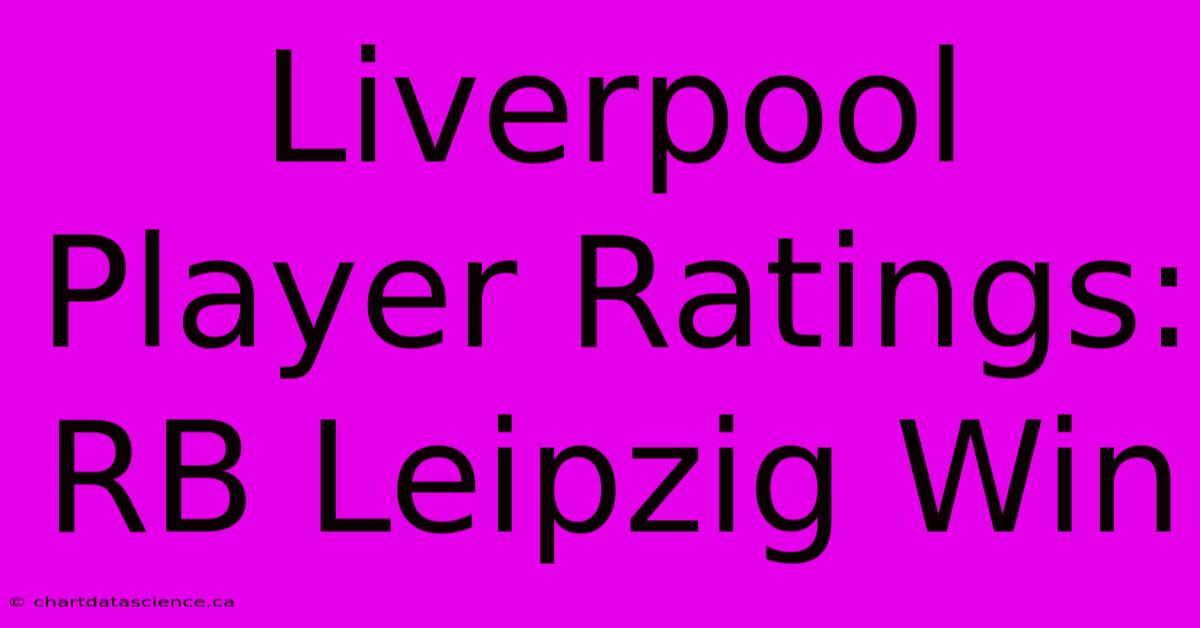 Liverpool Player Ratings: RB Leipzig Win