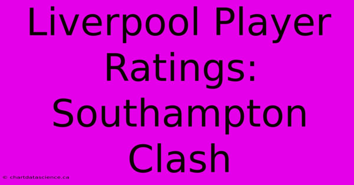 Liverpool Player Ratings: Southampton Clash