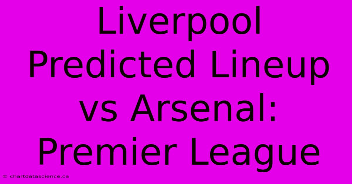 Liverpool Predicted Lineup Vs Arsenal: Premier League