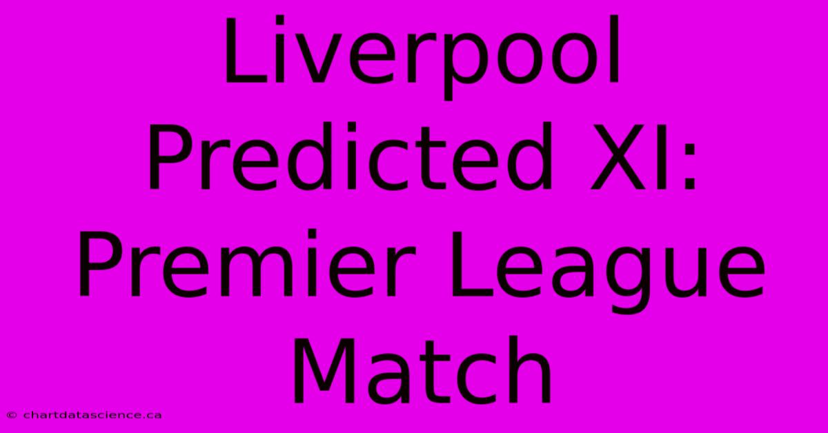 Liverpool Predicted XI: Premier League Match