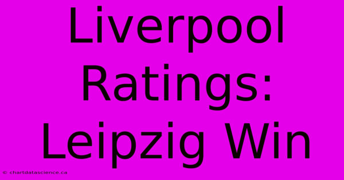 Liverpool Ratings: Leipzig Win