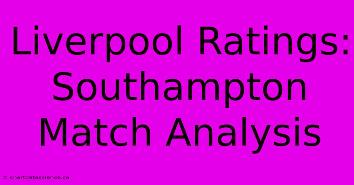 Liverpool Ratings: Southampton Match Analysis