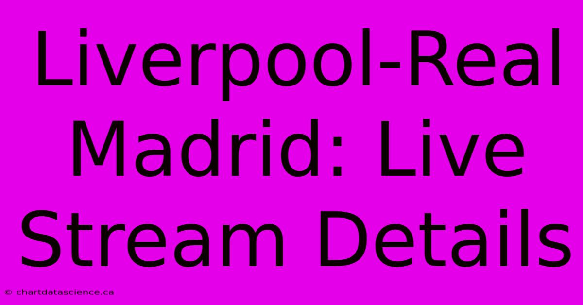 Liverpool-Real Madrid: Live Stream Details 