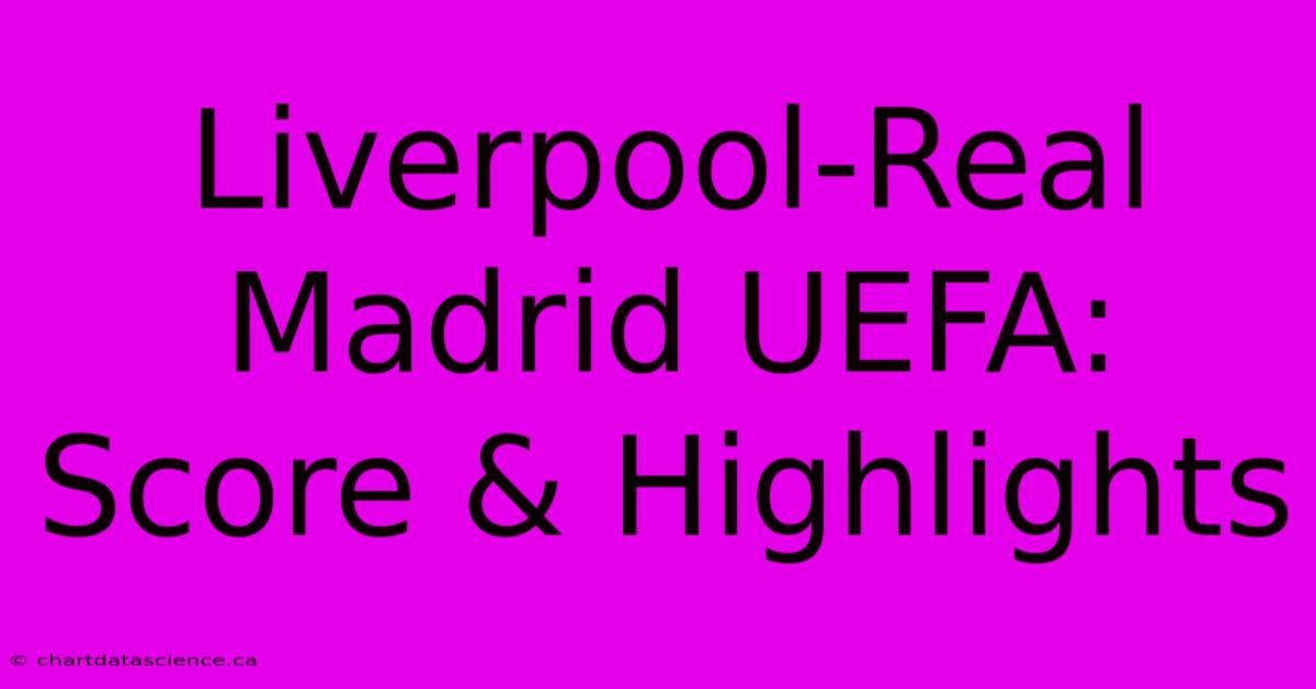 Liverpool-Real Madrid UEFA: Score & Highlights