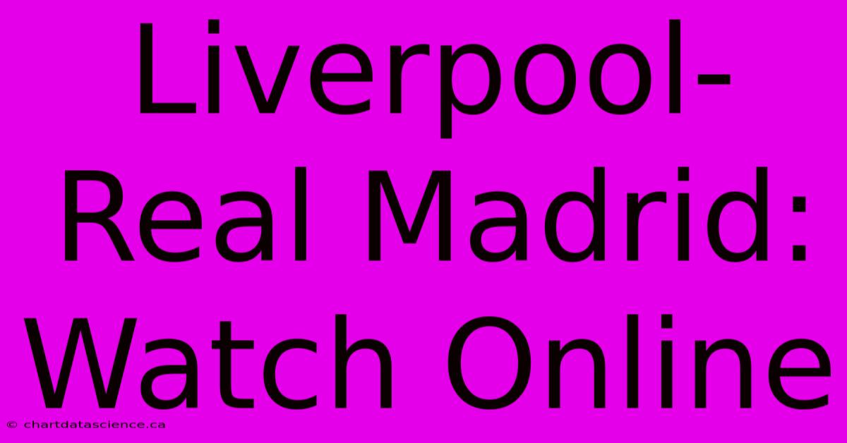 Liverpool-Real Madrid: Watch Online