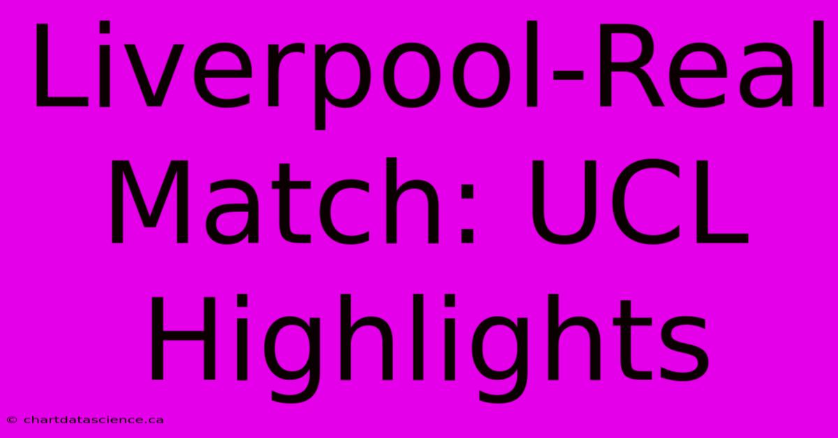 Liverpool-Real Match: UCL Highlights