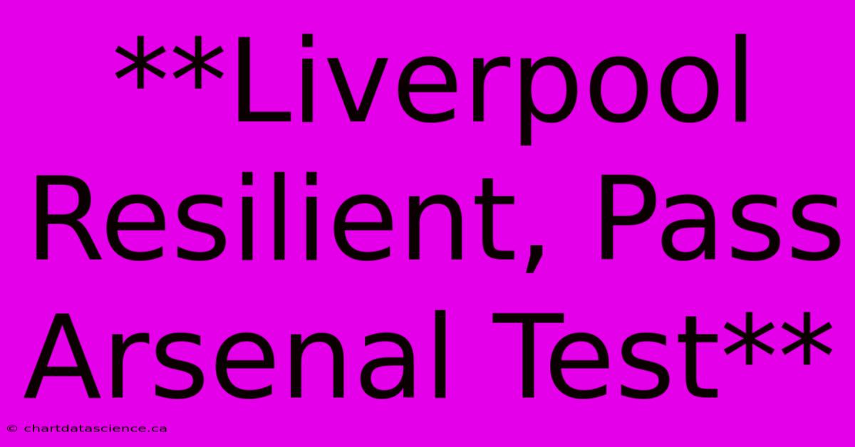 **Liverpool Resilient, Pass Arsenal Test**