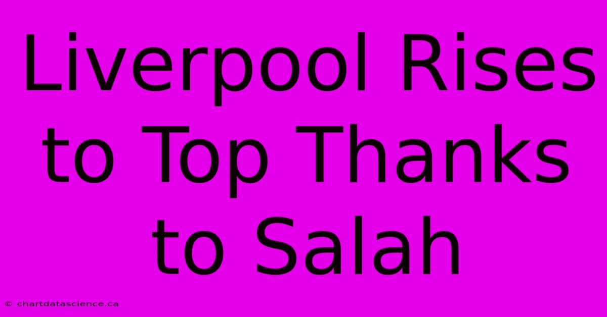 Liverpool Rises To Top Thanks To Salah