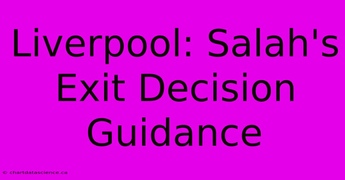 Liverpool: Salah's Exit Decision Guidance